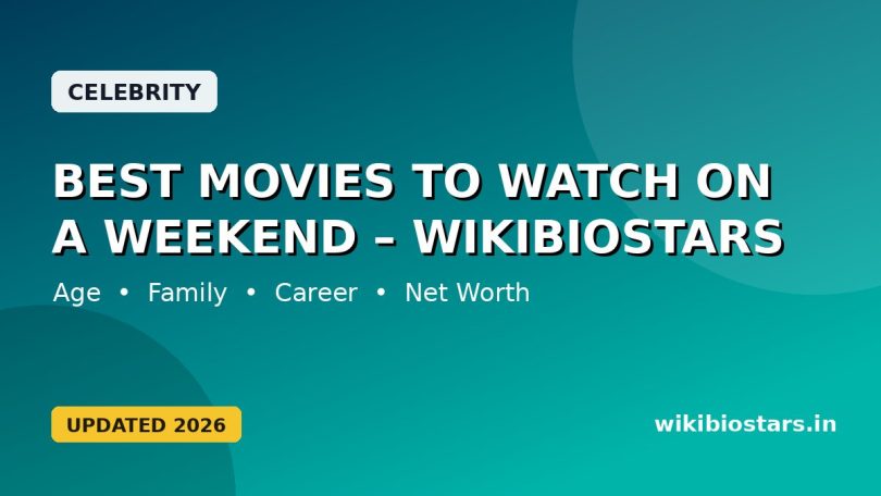 Best Movies to Watch on a Weekend – WikiBioStars