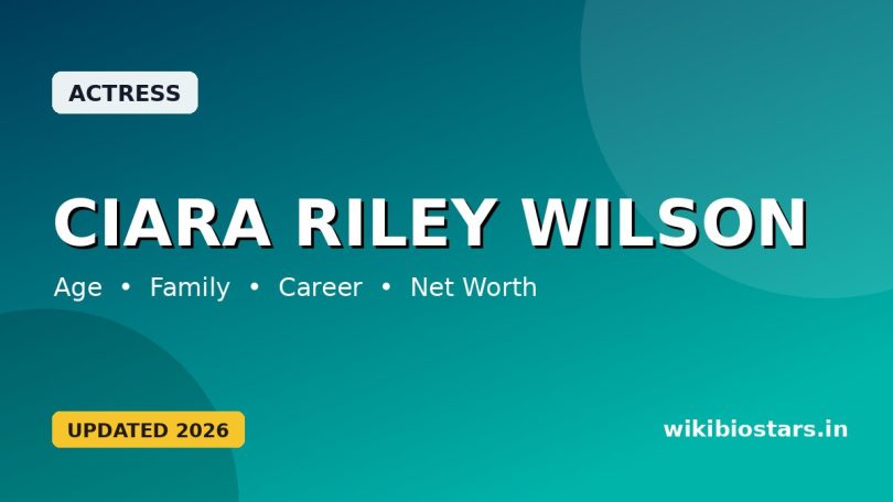 Ciara Riley Wilson Wiki, Age, Height, Boyfriend, Parents, Birthday, Ethnicity, Net Worth & Biography