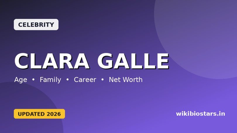 Clara Galle Wiki, Edad, Altura, Novio, Citas, Patrimonio Neto, Padres, Origen étnico Y Biografía