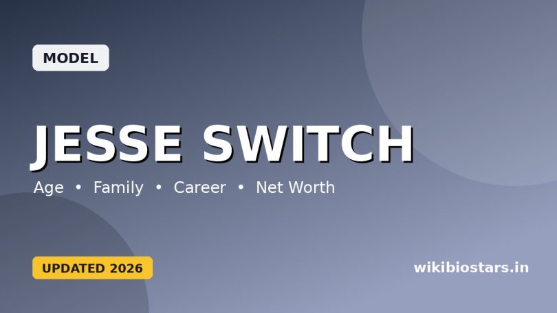 Jesse Switch Biography, Wiki, Age, Height, Weight, Boyfriend, Parents, Net Worth, Facts & More