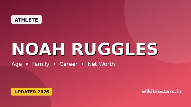 Noah Ruggles Wiki, Age, Height, Girlfriend, Parents, Net Worth, Biography & More