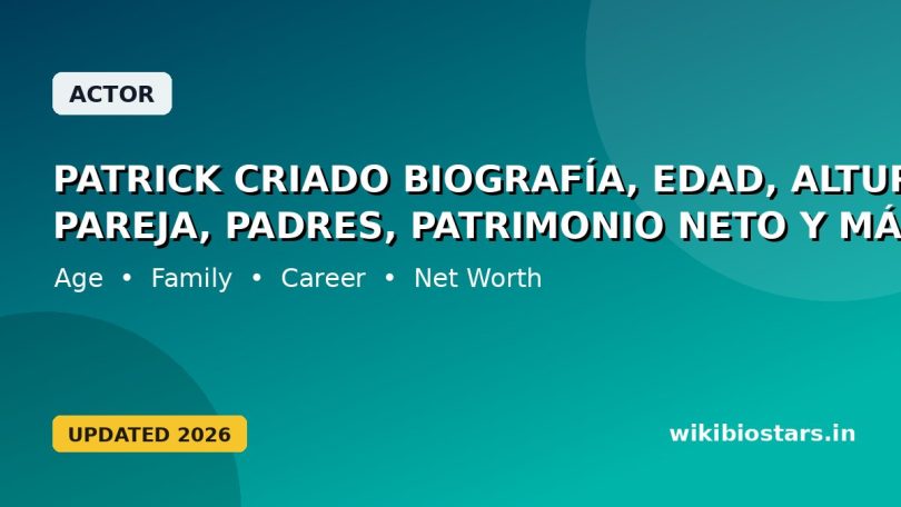Patrick Criado Biografía, Edad, Altura, Novia, Pareja, Padres, Patrimonio Neto Y Más