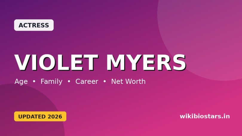 Violet Myers Wiki, Age, Height, Ethnicity, Parents, Husband, Net Worth, Biography & More