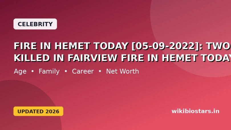 Fire In Hemet Today [05-09-2022]: Two Peoples Killed In Fairview Fire In Hemet Today