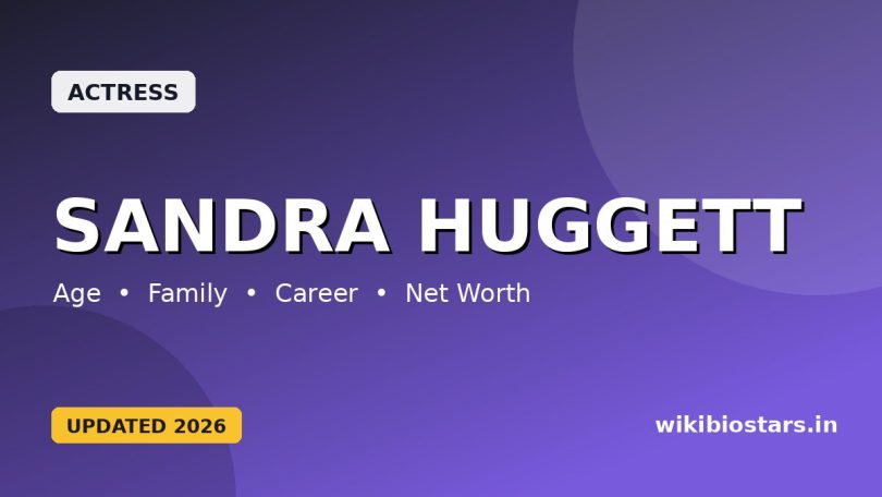 Sandra Huggett Wiki, Age, Height, Boyfriend, Husband, Parents, Net Worth, Biography & More