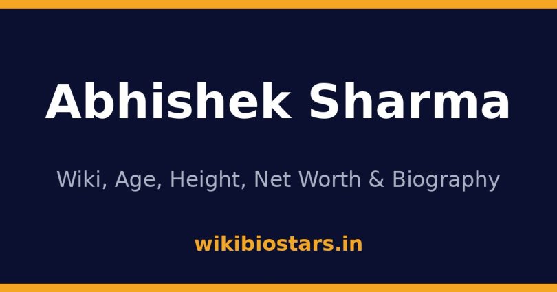 Abhishek Sharma Wiki, Age, Height, Net Worth 2026