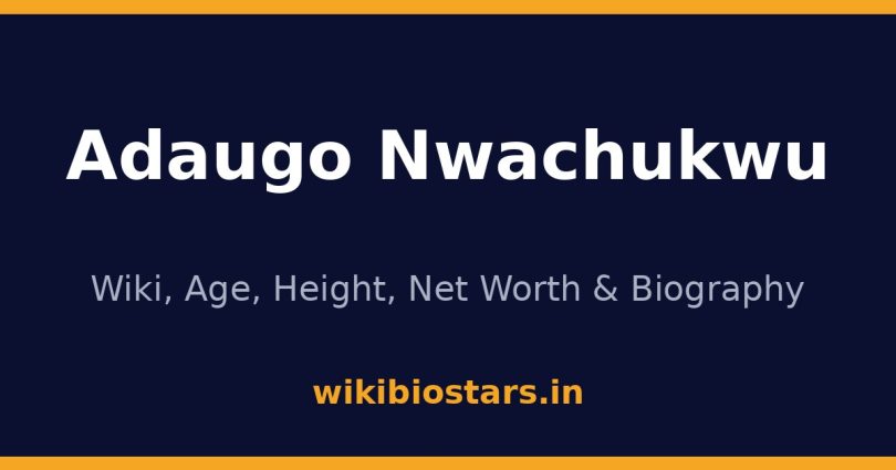 Adaugo Nwachukwu Wiki, Age, Height, Net Worth 2026