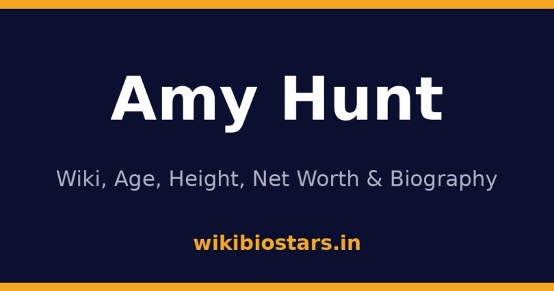 Amy Hunt Wiki, Age, Net Worth 2026