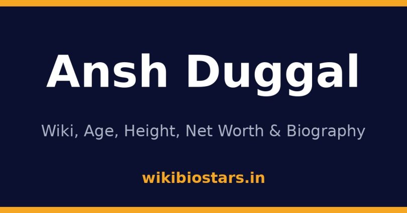 Ansh Duggal Wiki, Age, Height, Net Worth 2026