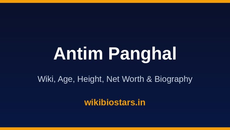 Antim Panghal Wiki, Age, Height, Net Worth 2026