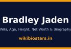 Bradley Jaden Wiki, Age, Height, Net Worth 2026