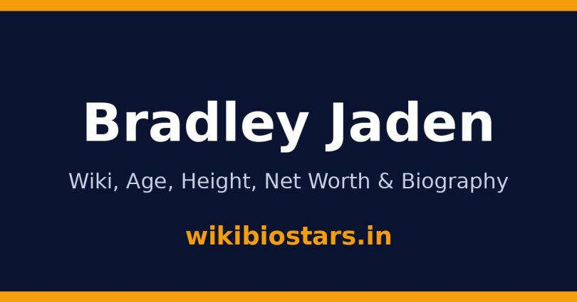 Bradley Jaden Wiki, Age, Height, Net Worth 2026