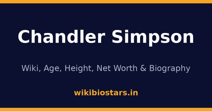 Chandler Simpson Wiki, Age, Height, Net Worth 2026