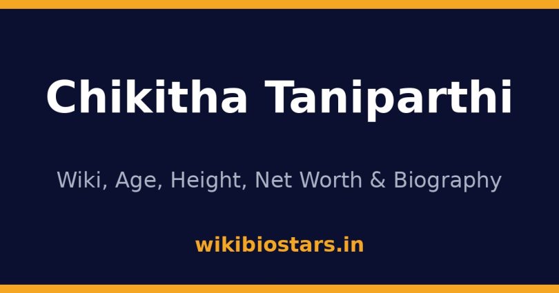 Chikitha Taniparthi Wiki, Age, Net Worth 2026