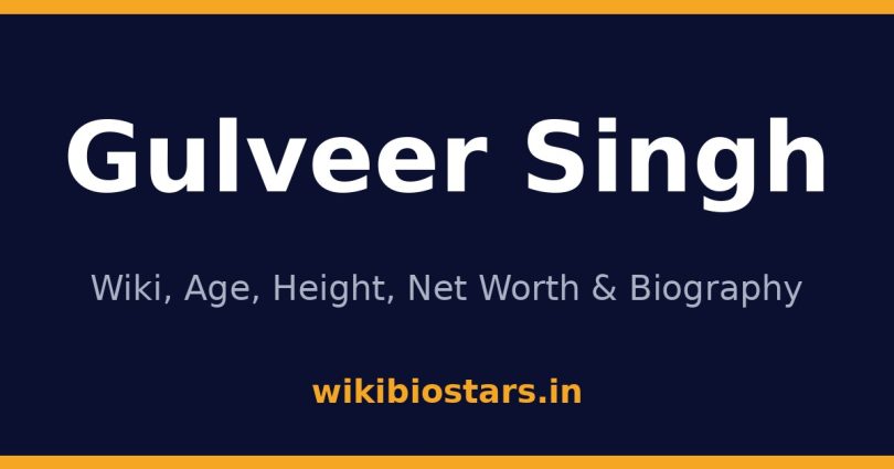 Gulveer Singh Wiki, Age, Height, Net Worth 2026