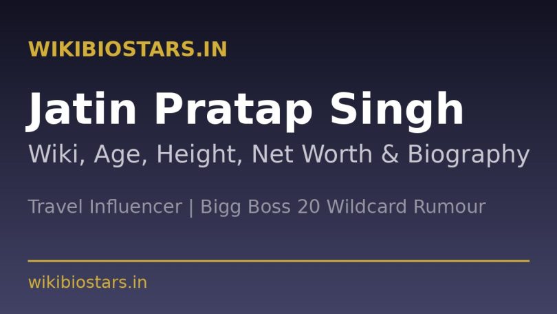 Jatin Pratap Singh Wiki: Age, Girlfriend, Net Worth (2026)