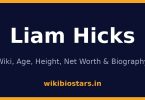 Liam Hicks Wiki, Age, Height, Net Worth 2026