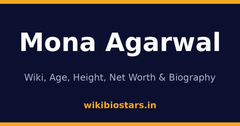 Mona Agarwal Wiki, Age, Height, Net Worth 2026