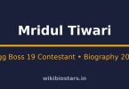 Mridul Tiwari Wiki, Age, Height, Net Worth 2026