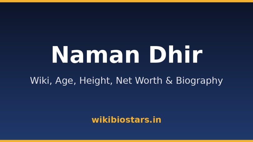 Naman Dhir Wiki, Age, Height, Net Worth 2026