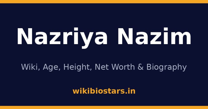 Nazriya Nazim Wiki, Age, Height, Net Worth 2026