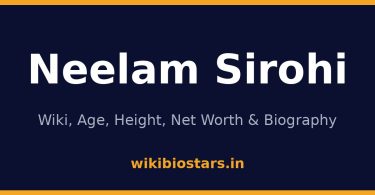 Neelam Sirohi Wiki, Age, Height, Net Worth 2026