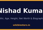 Nishad Kumar Wiki, Age, Height, Net Worth 2026