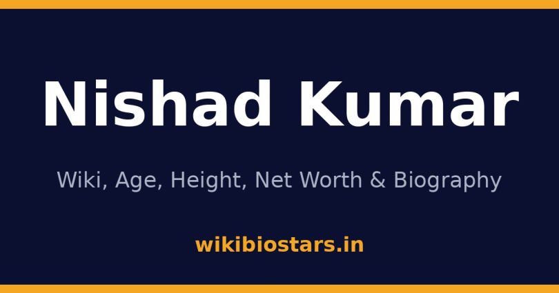Nishad Kumar Wiki, Age, Height, Net Worth 2026