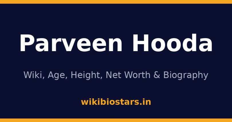Parveen Hooda Wiki, Age, Net Worth 2026