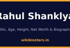 Rahul Shanklya Wiki, Age, Height, Net Worth 2026