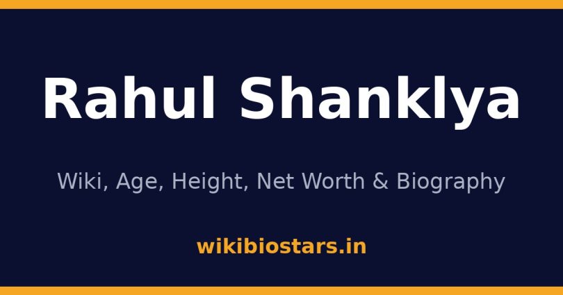 Rahul Shanklya Wiki, Age, Height, Net Worth 2026