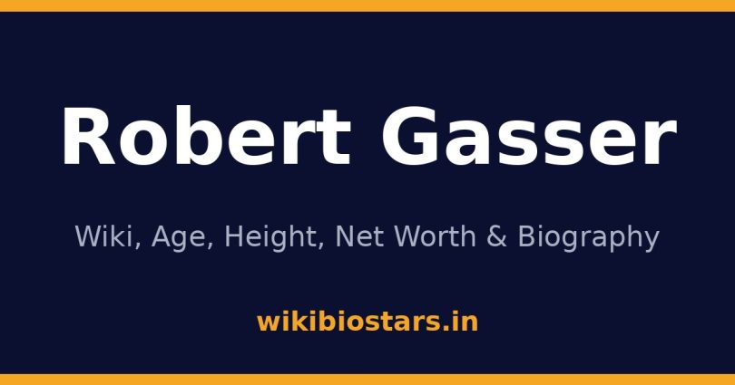 Robert Gasser Wiki, Age, Height, Net Worth 2026