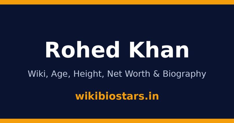 Rohed Khan Wiki, Age, Height, Net Worth 2026