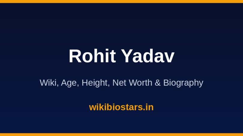Rohit Yadav Wiki, Age, Height, Net Worth 2026