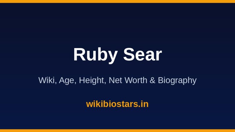 Ruby Sear Wiki, Age, Height, Net Worth 2026