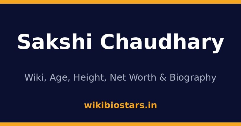 Sakshi Chaudhary Wiki, Age, Height, Net Worth 2026