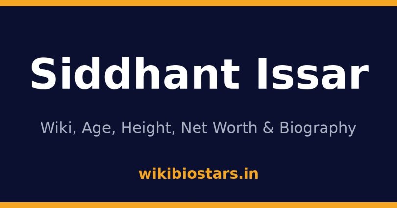 Siddhant Issar Wiki, Age, Height, Net Worth 2026