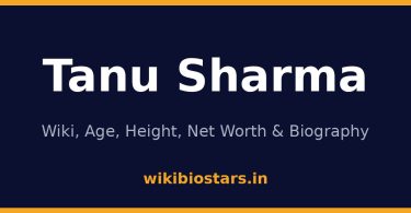 Tanu Sharma Wiki, Age, Height, Net Worth 2026