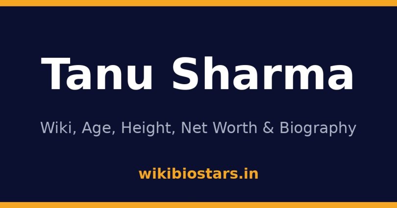 Tanu Sharma Wiki, Age, Height, Net Worth 2026