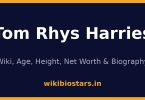 Tom Rhys Harries Wiki, Age, Net Worth 2026