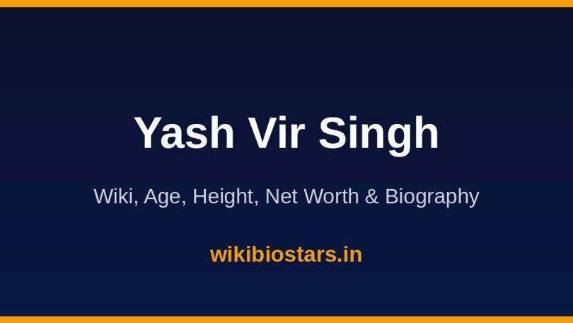 Yashvir Singh Wiki, Age, Height, Net Worth 2026